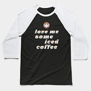 Love Me Some Iced Coffee Lover Baseball T-Shirt